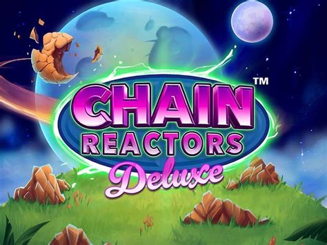 Chain Reactors Deluxe brabet