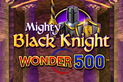 Mighty Black Knight Wonder 500 Betway